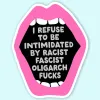 Fable and Flame Co. Sticker: I Refuse to be Intimidated by Racist Fascist Oligarch Fucks cover image