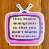 Anna Liz Heart Designs Sticker: They blame immigrants so that you won't blame billionaires. cover image