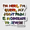 AbstractbyRabrams Sticker: I'm Here, I'm Queer, My Joint Pain is Moderate to Severe cover image