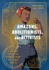 Amazons, Abolitionists, and Activists: A Graphic History of Women's Fight for Their Rights cover image